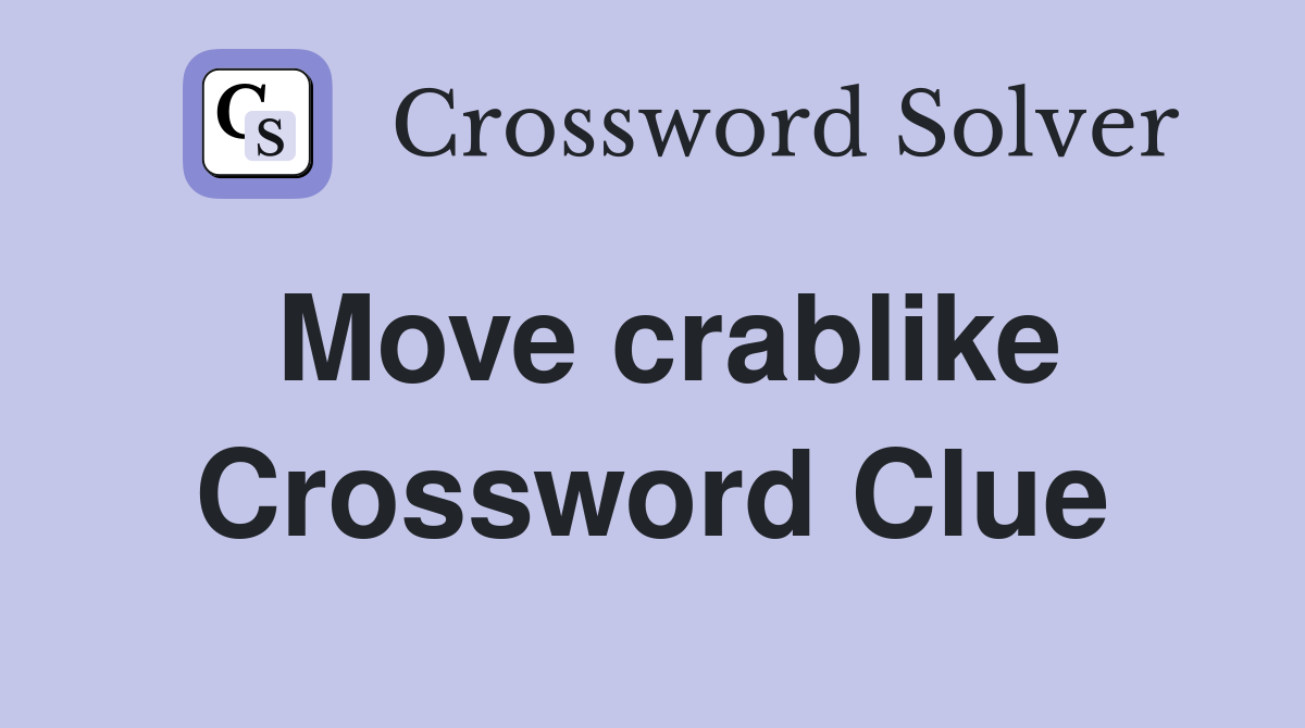 Move crablike Crossword Clue