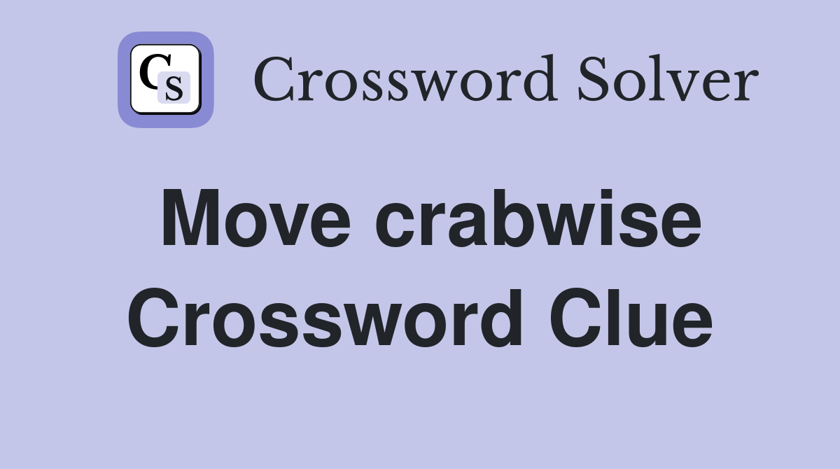 Move crabwise Crossword Clue