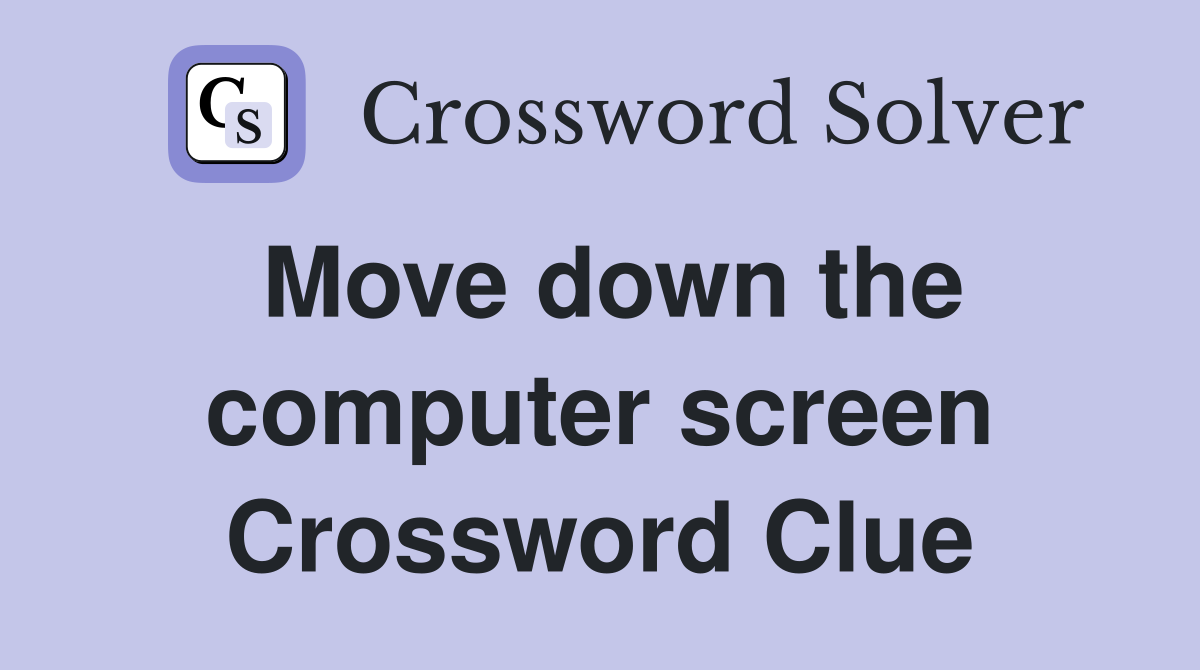 Move down the computer screen Crossword Clue