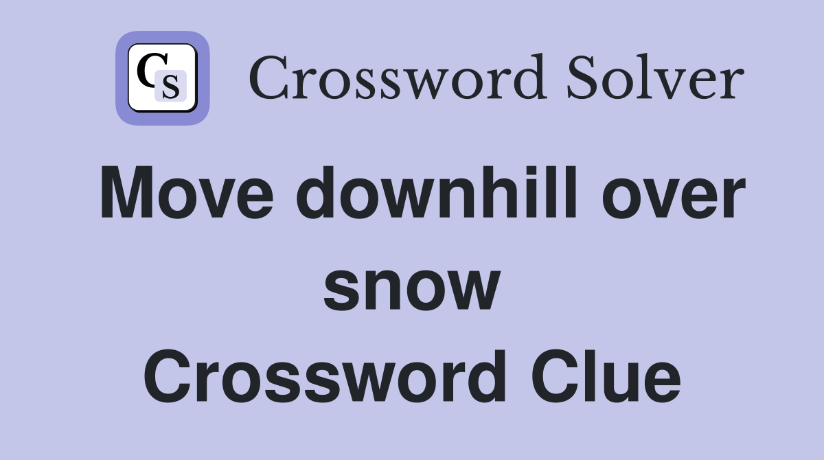 Move downhill over snow Crossword Clue