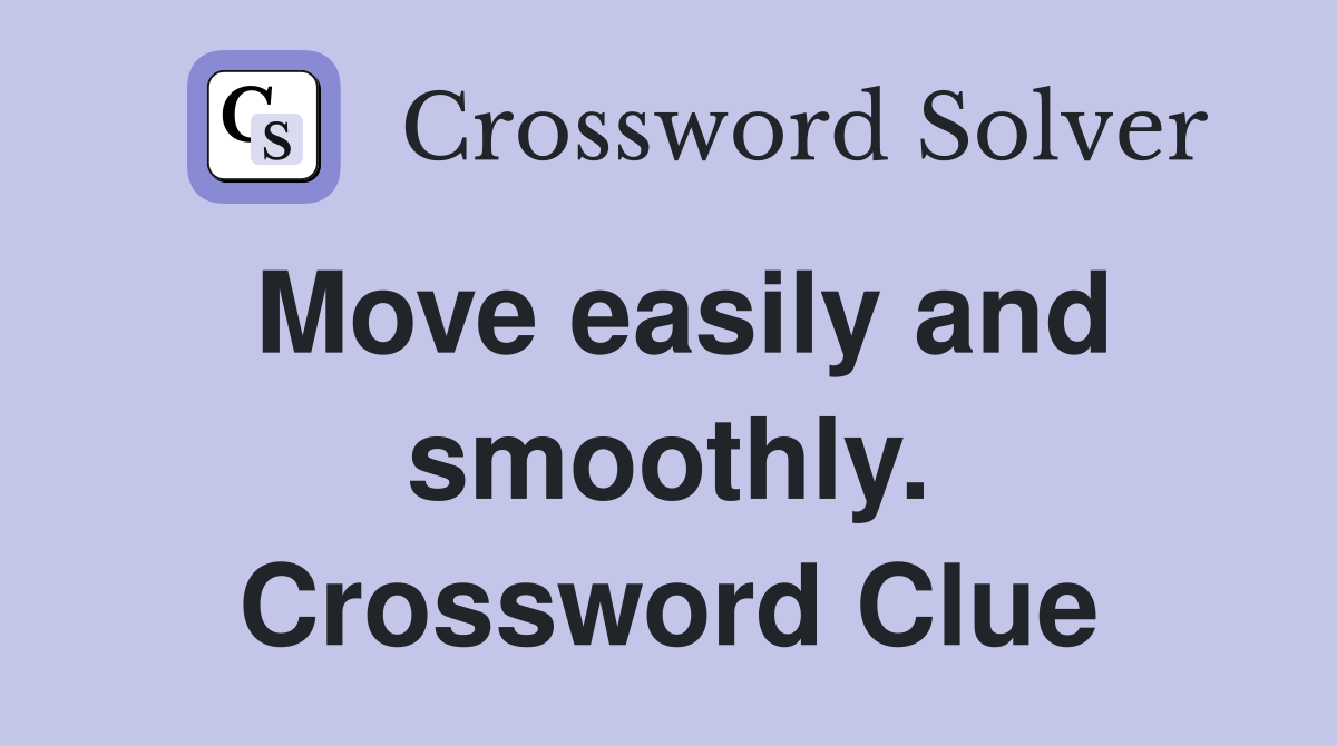 Move easily and smoothly. Crossword Clue