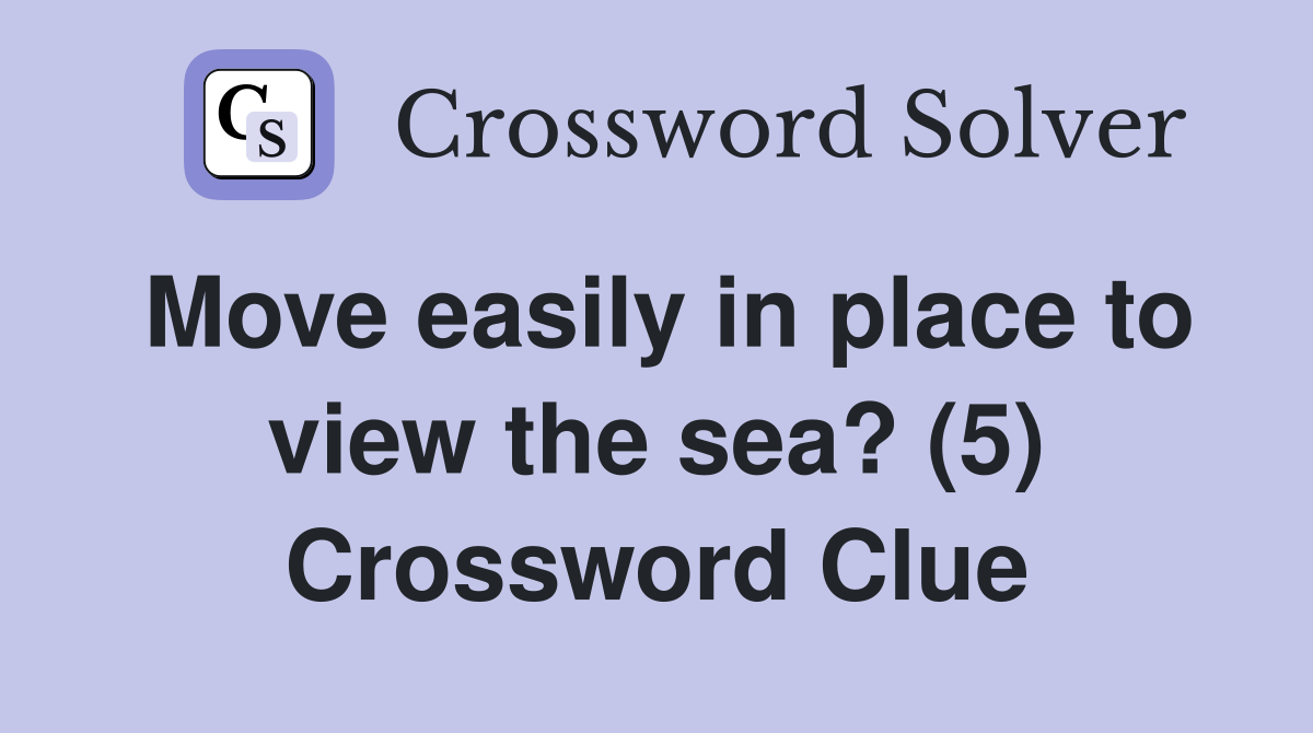 Move easily in place to view the sea? (5) Crossword Clue
