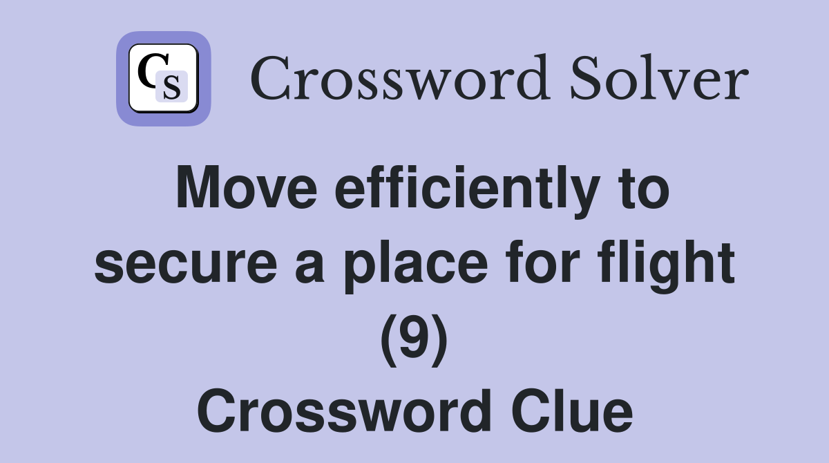 Move efficiently to secure a place for flight (9) Crossword Clue