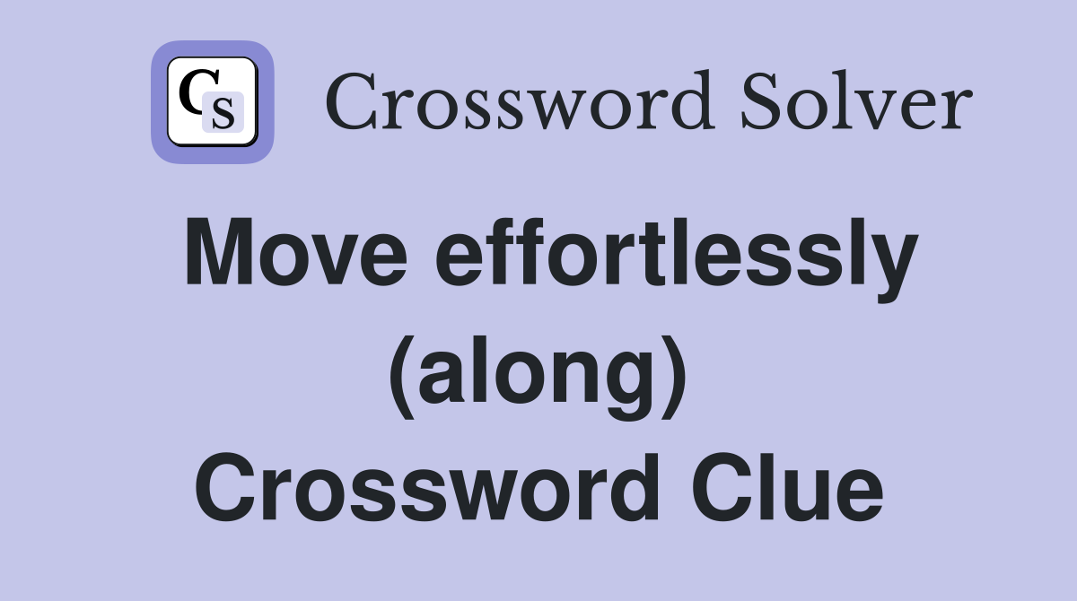 Move effortlessly (along) Crossword Clue