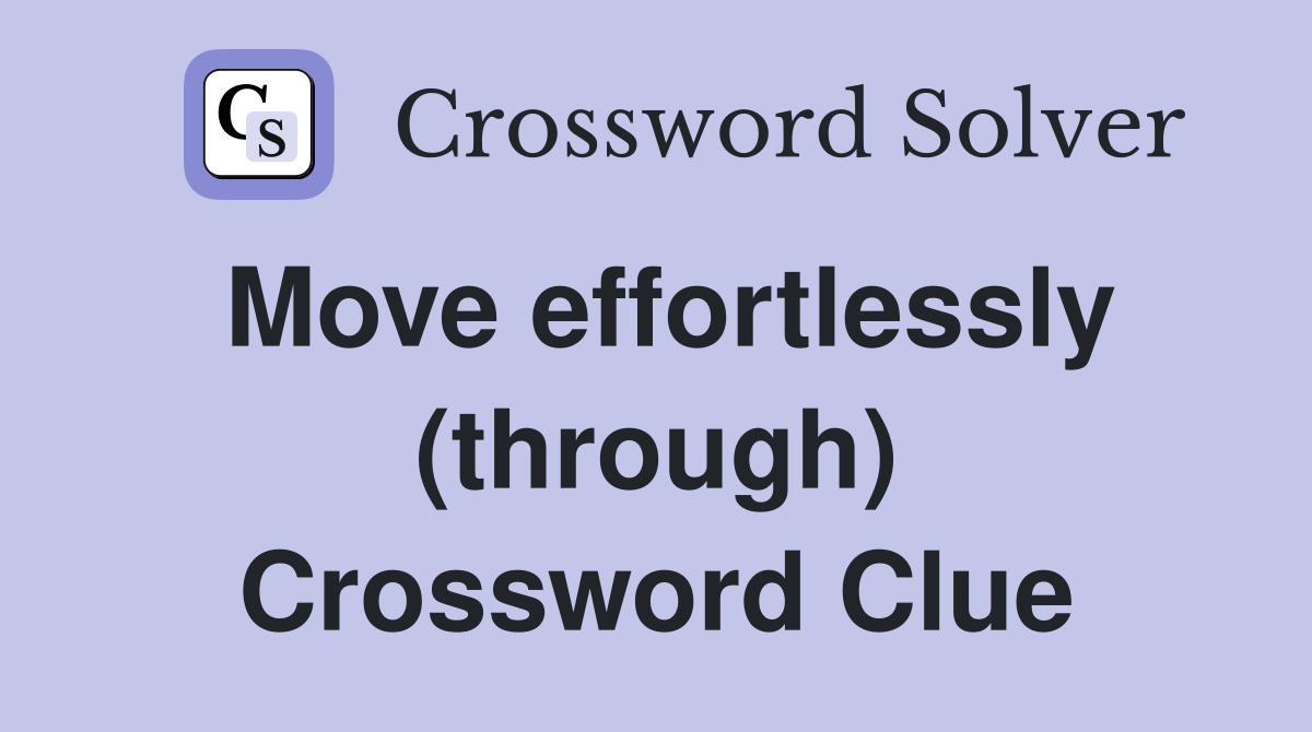 Move effortlessly (through) Crossword Clue