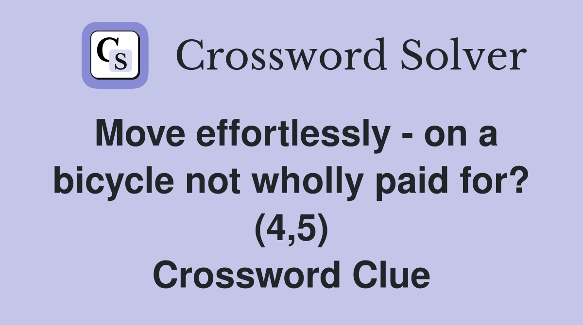 Move effortlessly - on a bicycle not wholly paid for? (4,5) Crossword Clue