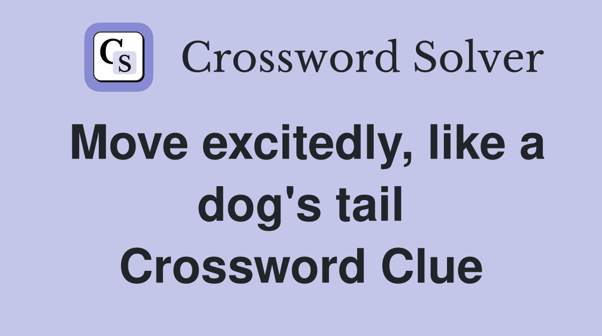 Move excitedly, like a dog's tail Crossword Clue