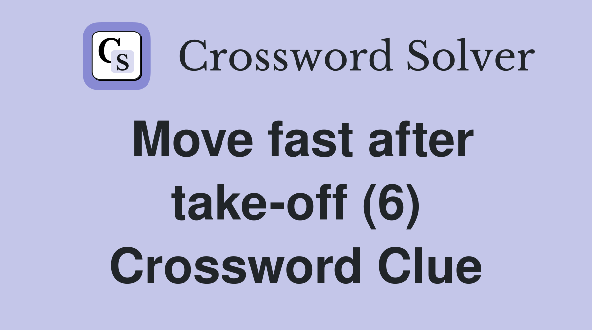 Move fast after take-off (6) Crossword Clue