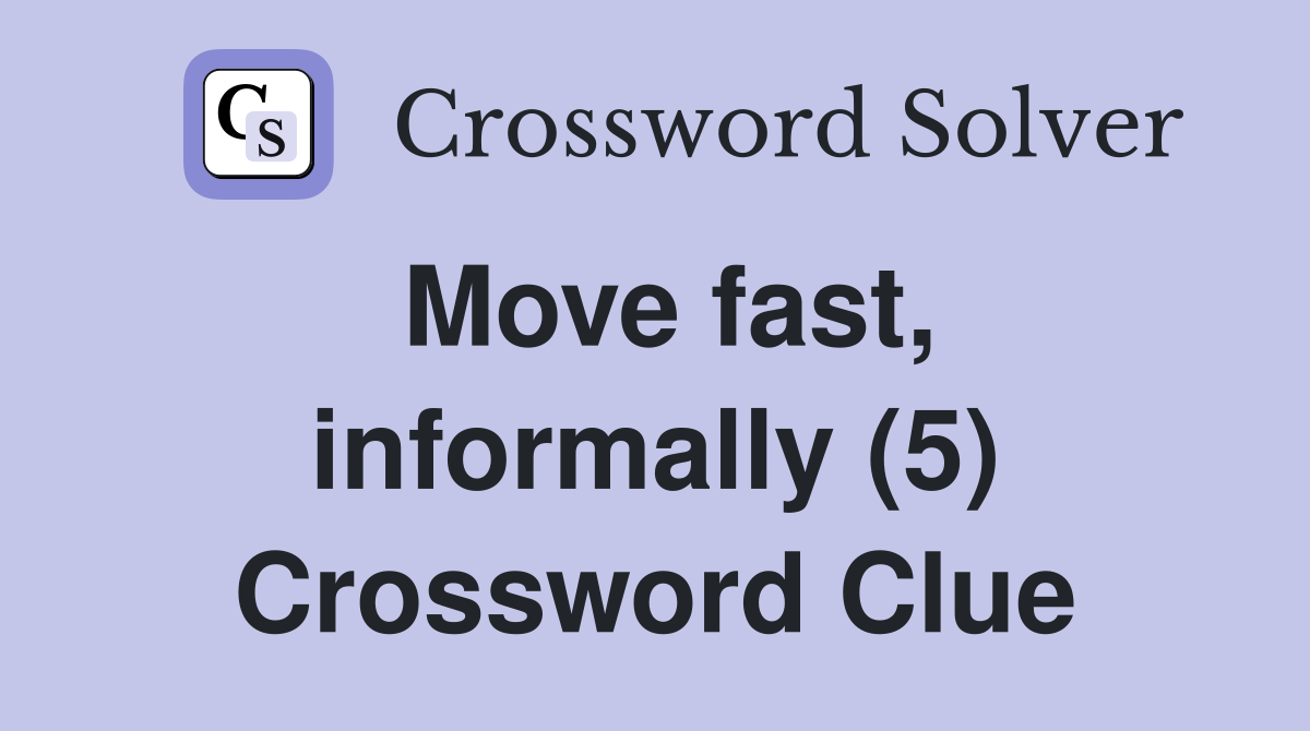 Move fast, informally (5) Crossword Clue