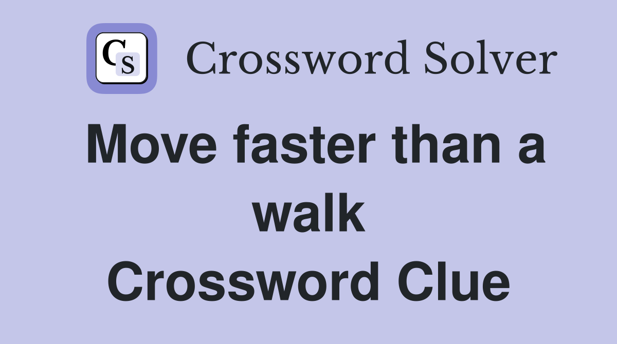 Move faster than a walk Crossword Clue