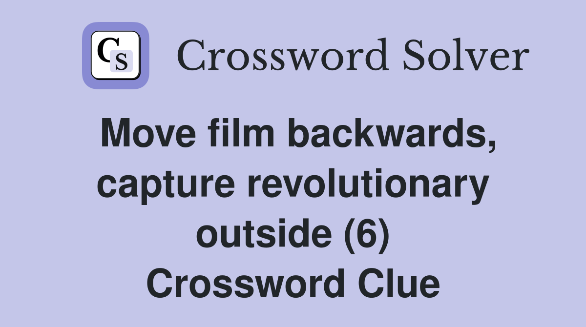 Move film backwards, capture revolutionary outside (6) Crossword Clue
