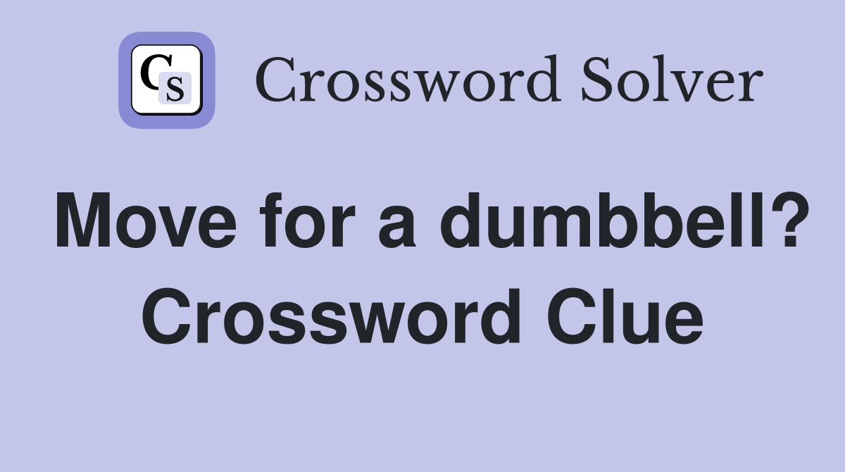 Move for a dumbbell? Crossword Clue