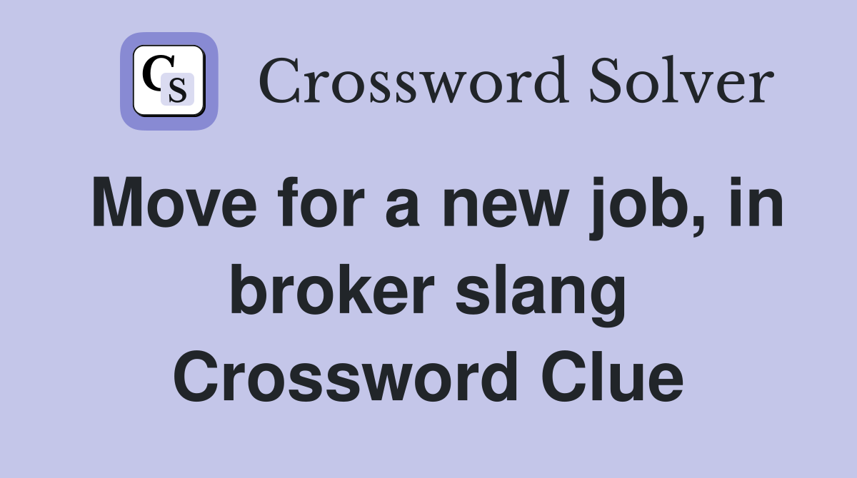 Move for a new job, in broker slang Crossword Clue