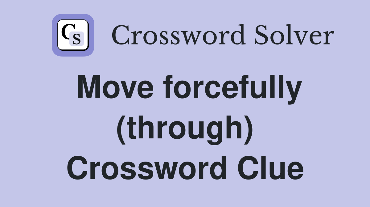 Move forcefully (through) Crossword Clue