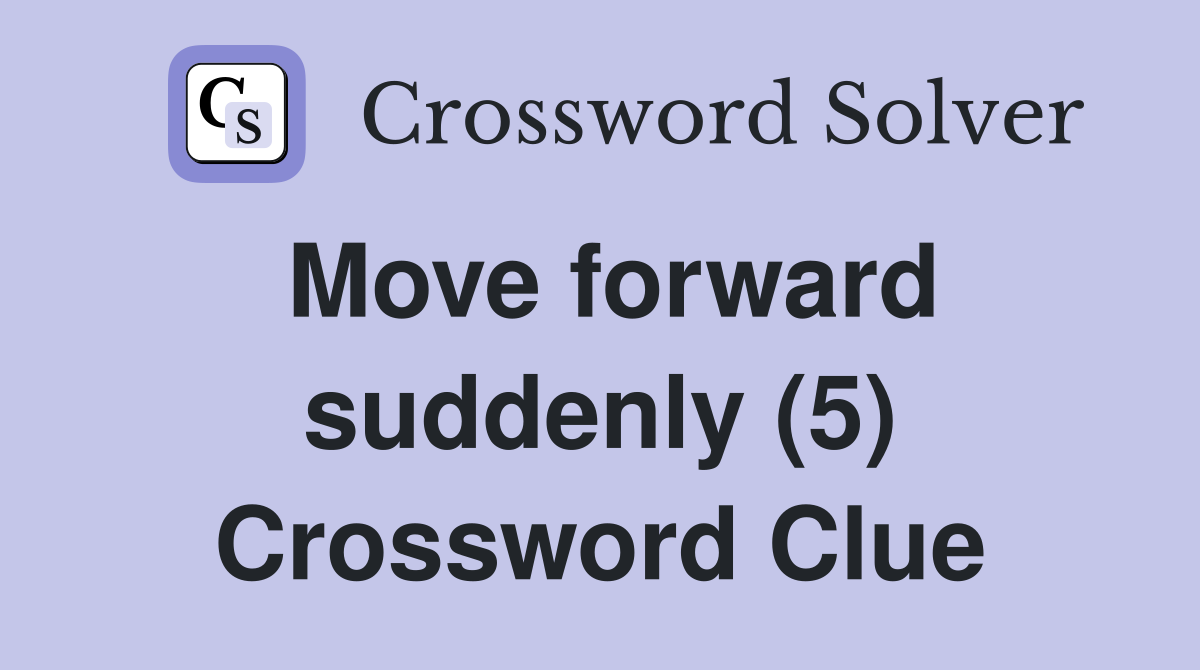 Move forward suddenly (5) Crossword Clue