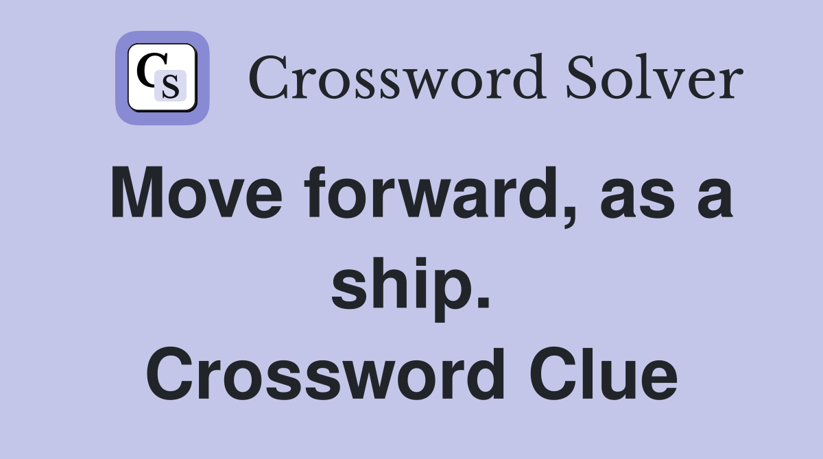Move forward, as a ship. Crossword Clue