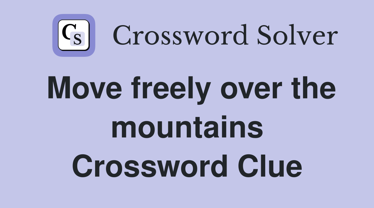 Move freely over the mountains Crossword Clue
