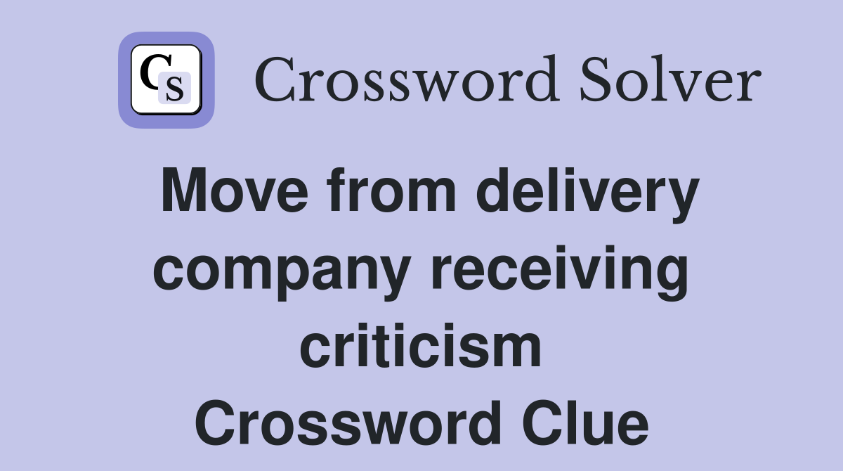 Move from delivery company receiving criticism Crossword Clue