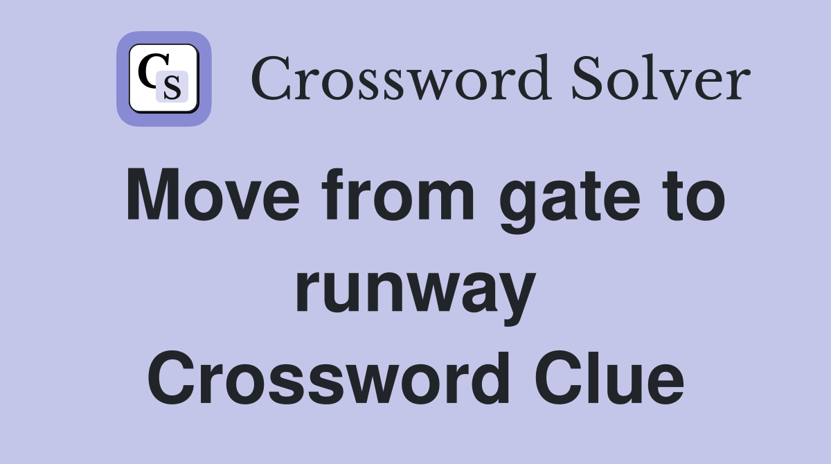 Move from gate to runway Crossword Clue