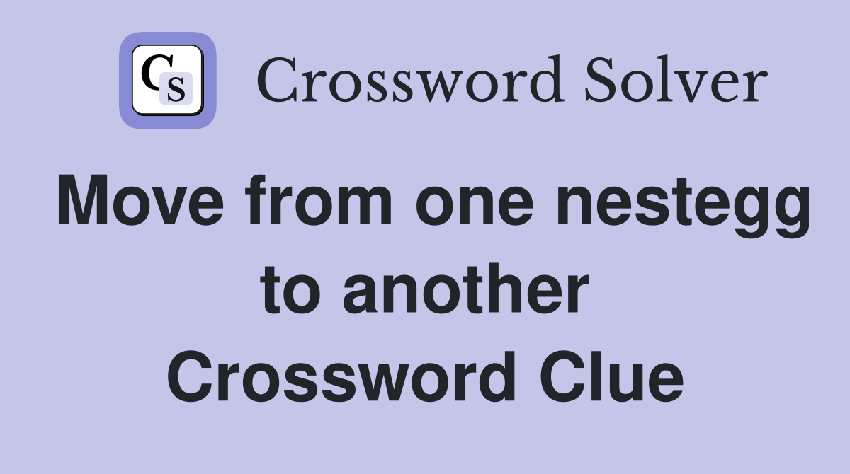 Move from one nestegg to another Crossword Clue