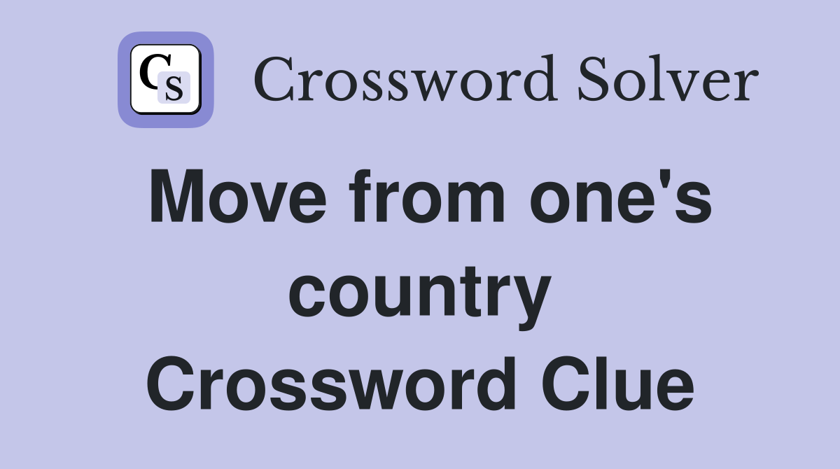 Move from one's country Crossword Clue