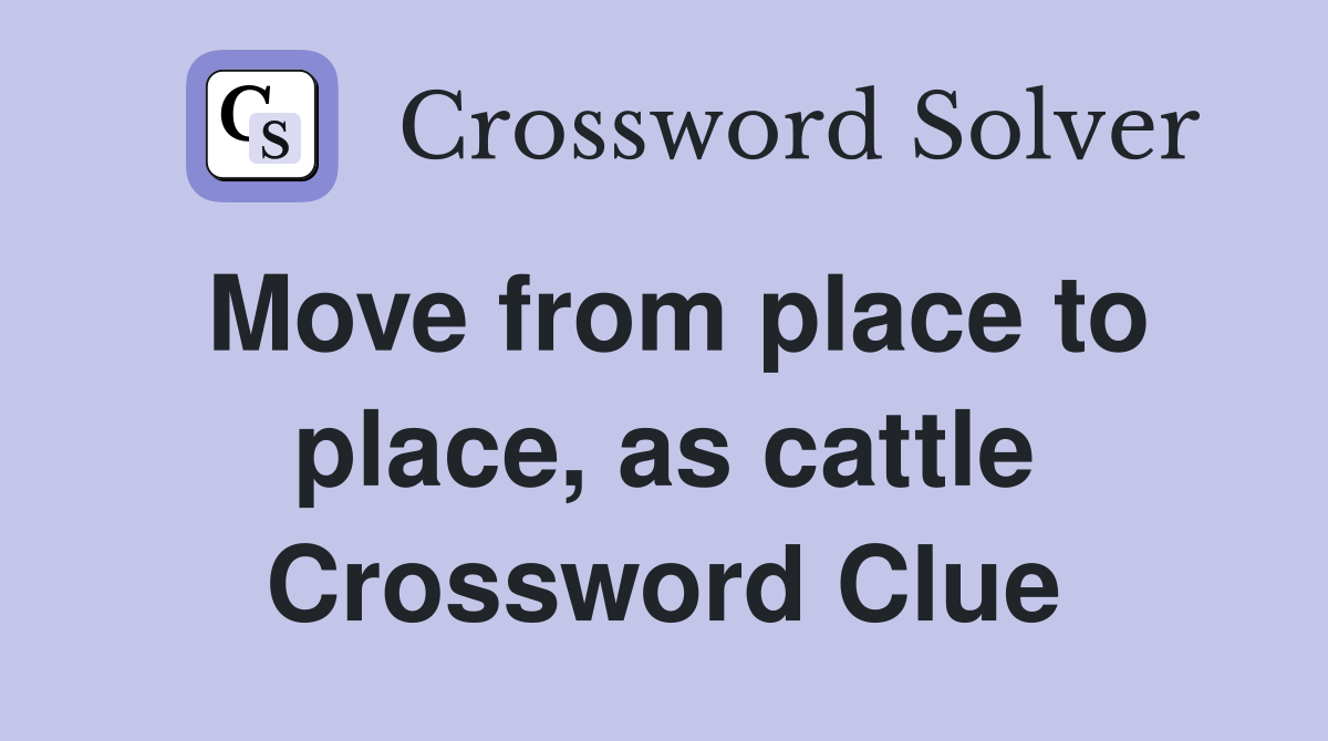 Move from place to place, as cattle Crossword Clue