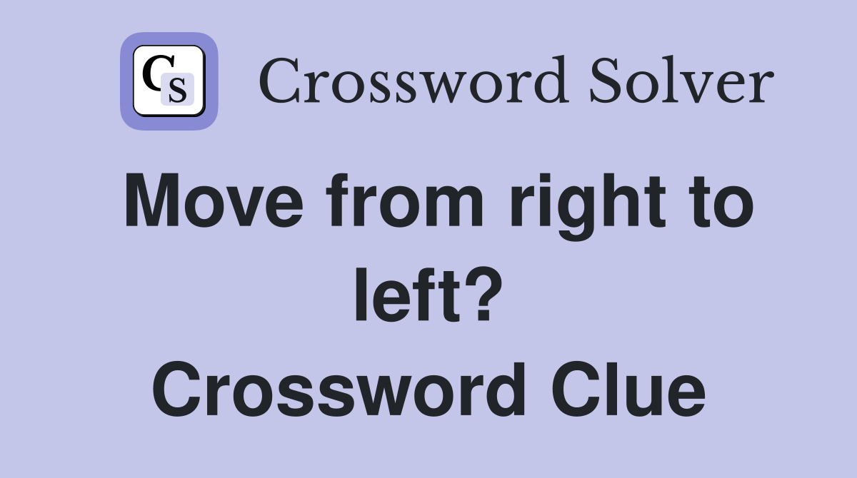 Move from right to left? Crossword Clue