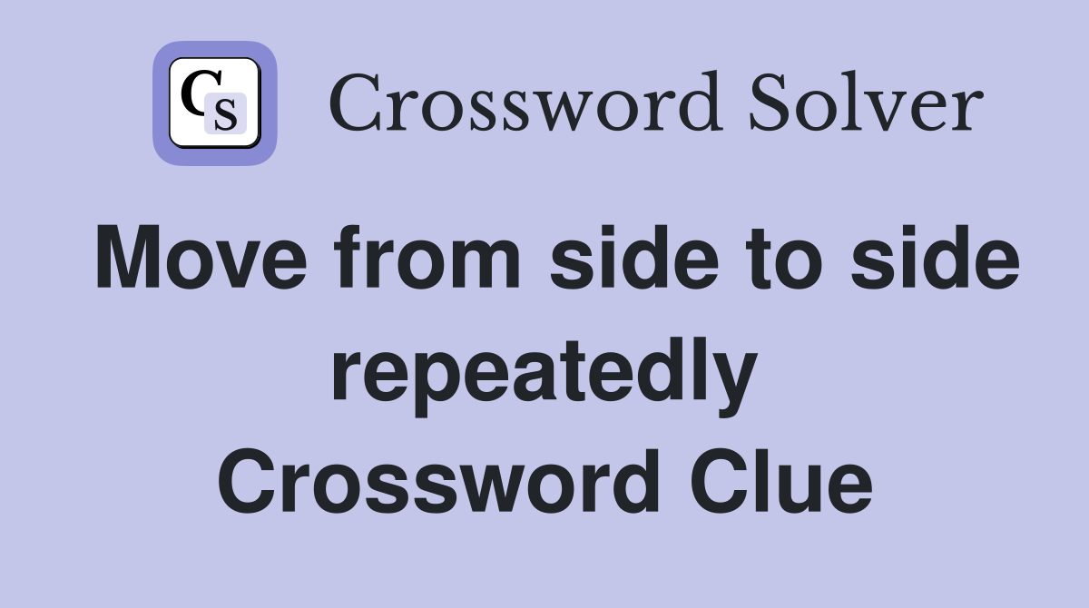 Move from side to side repeatedly Crossword Clue
