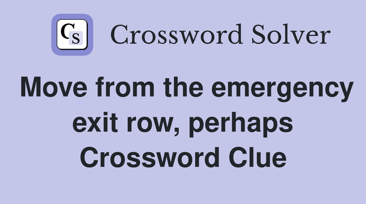 Move from the emergency exit row, perhaps Crossword Clue