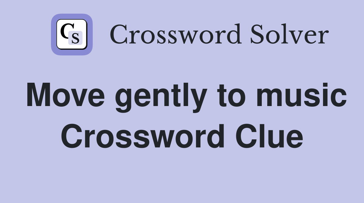Move gently to music Crossword Clue