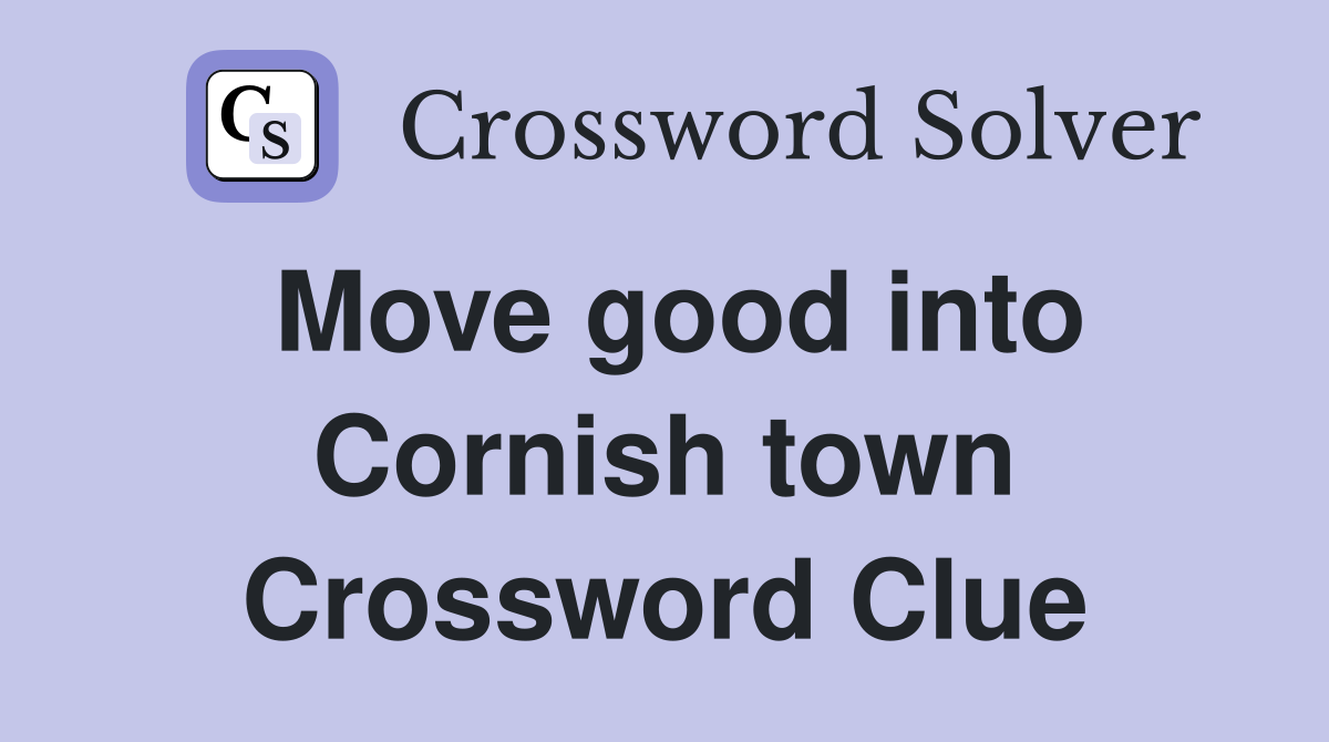Move good into Cornish town Crossword Clue