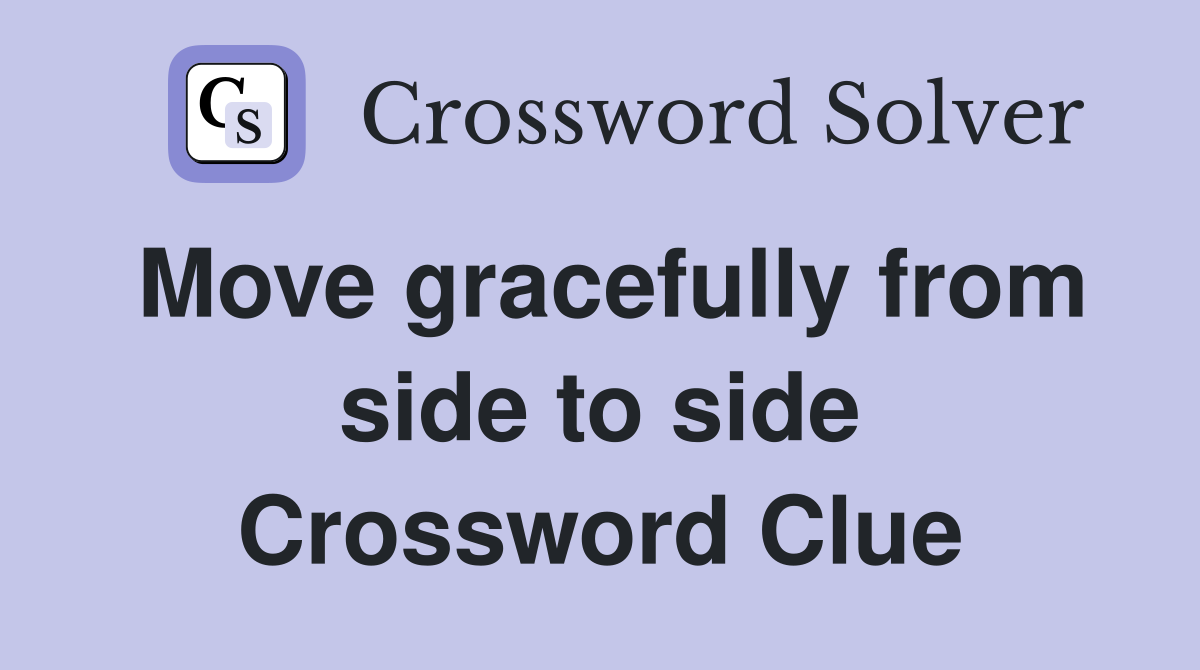 Move gracefully from side to side Crossword Clue