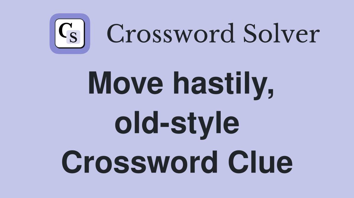 Move hastily, old-style Crossword Clue