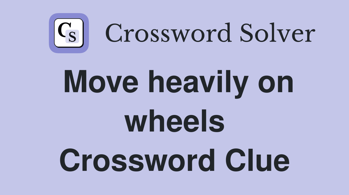 Move heavily on wheels Crossword Clue