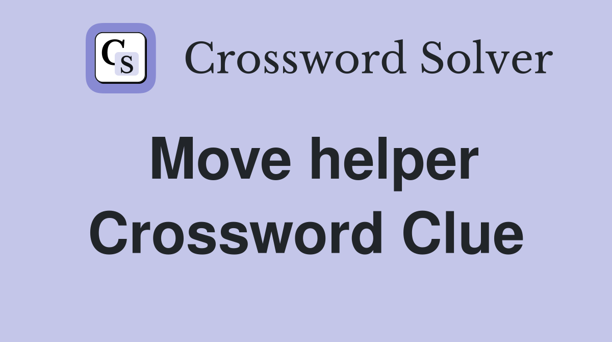 Move helper Crossword Clue
