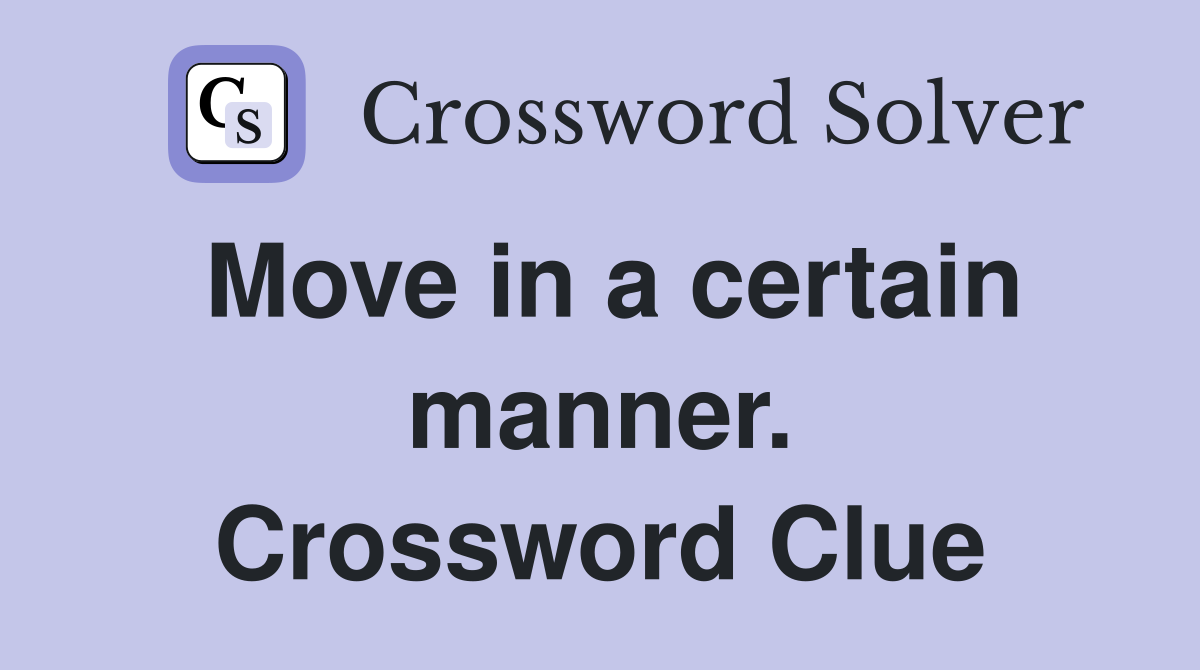 Move in a certain manner. Crossword Clue