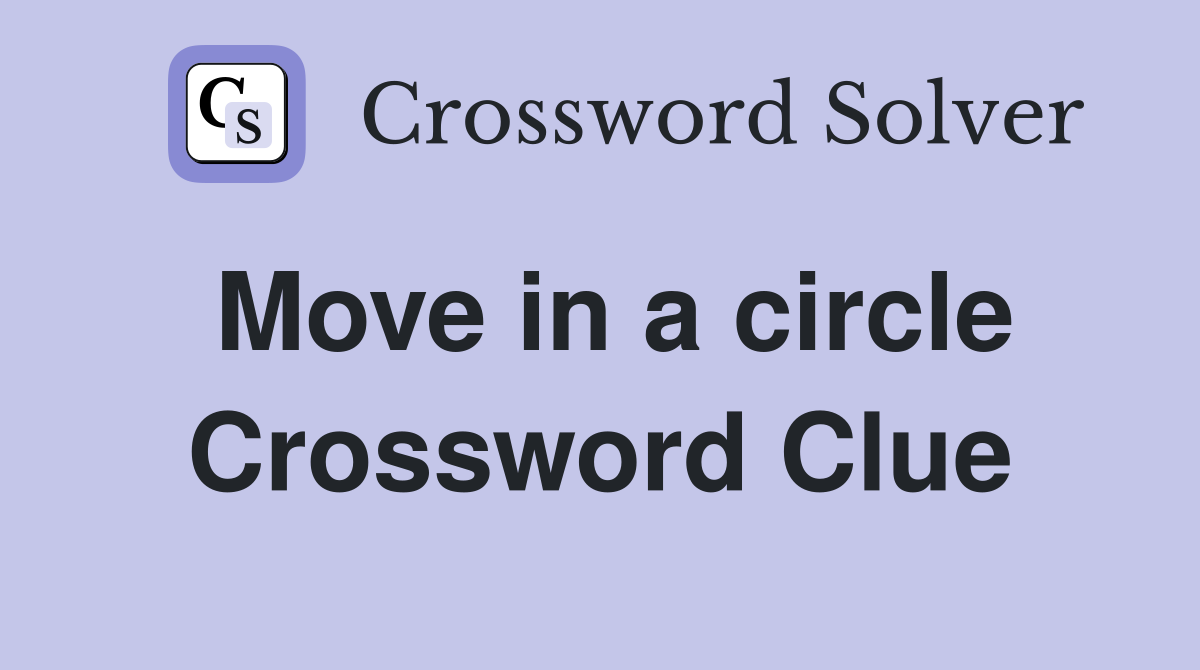 Move in a circle Crossword Clue