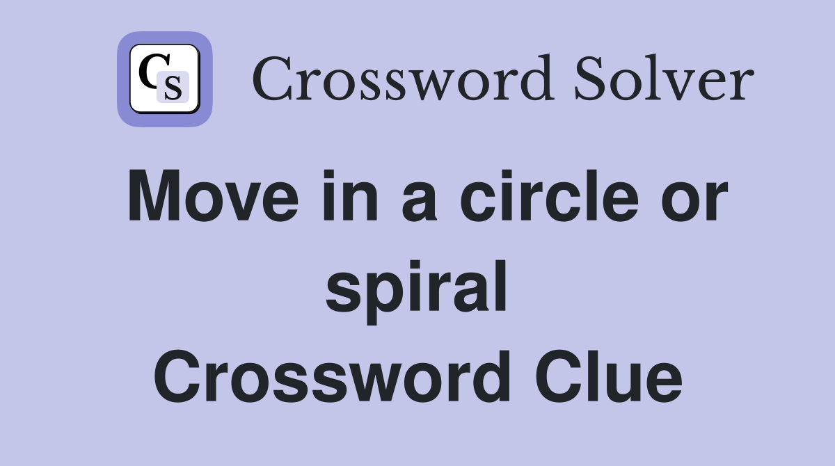 Move in a circle or spiral Crossword Clue