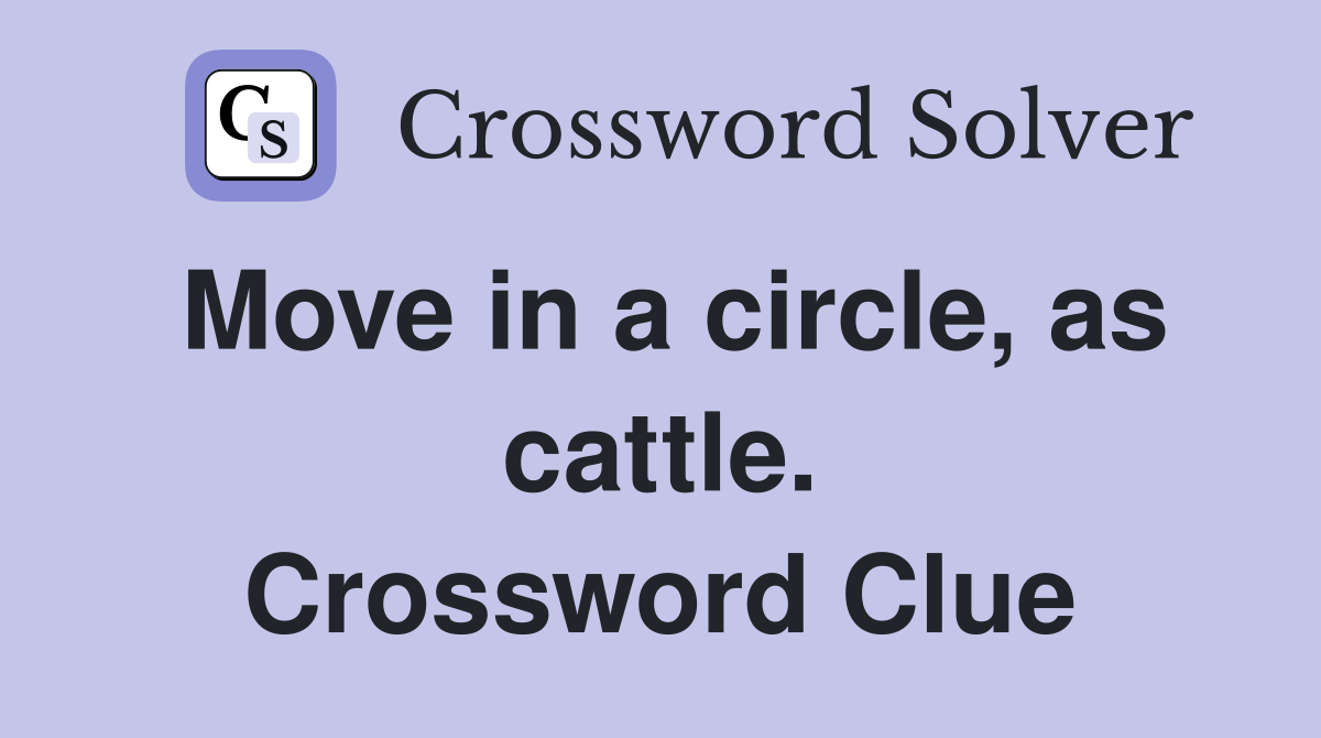 Move in a circle, as cattle. Crossword Clue