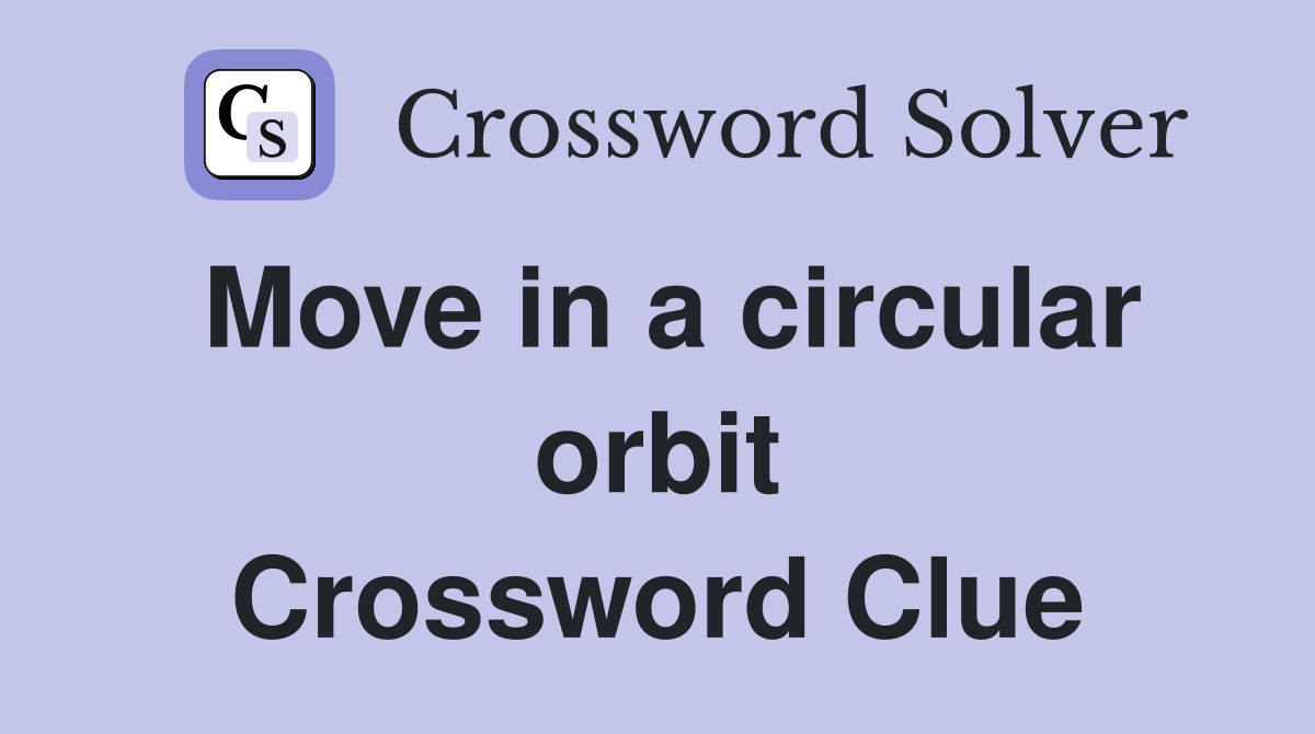 Move in a circular orbit Crossword Clue