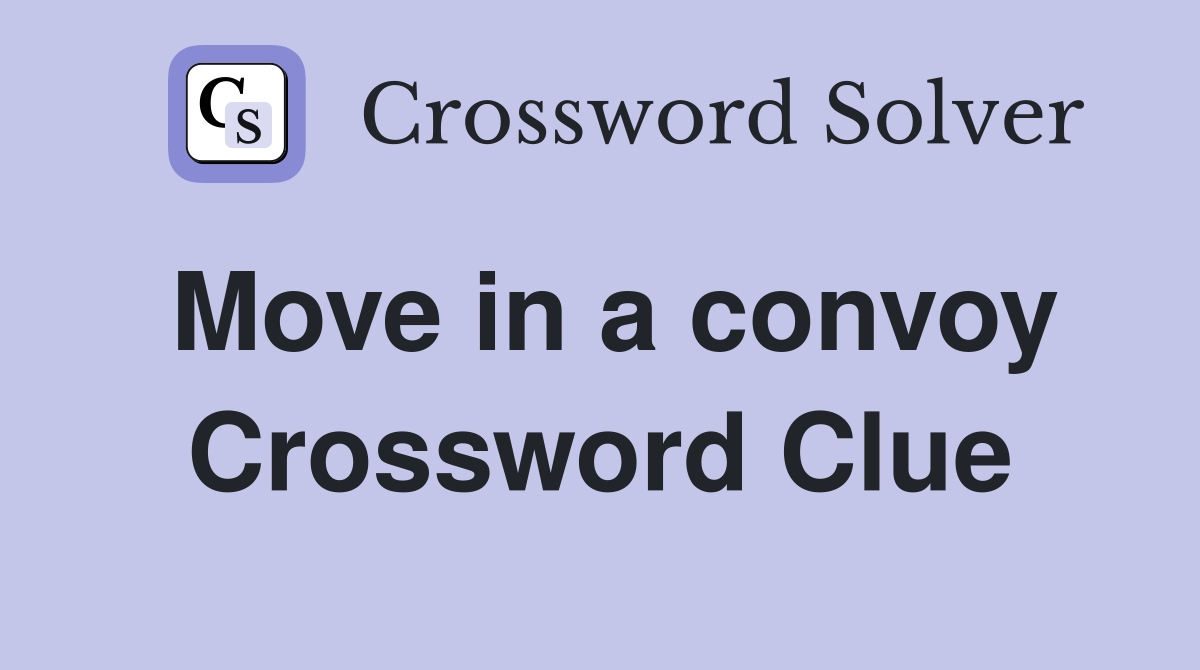 Move in a convoy Crossword Clue