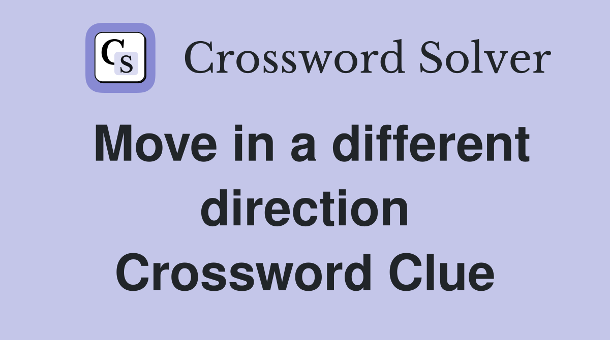 Move in a different direction Crossword Clue