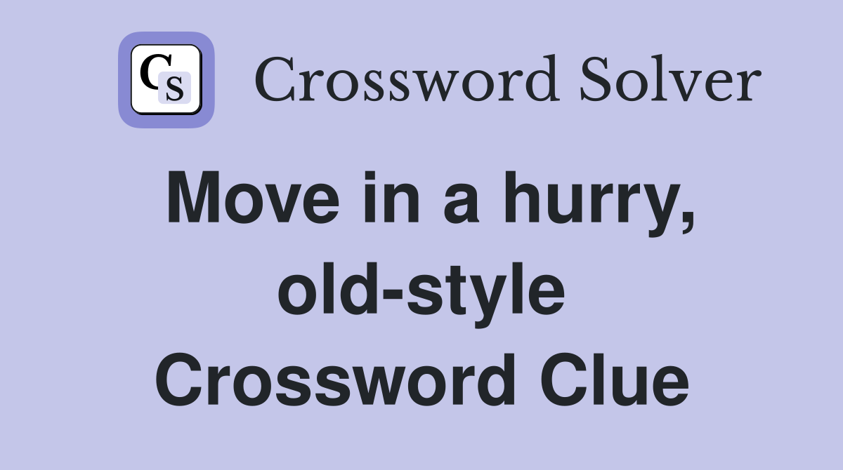 Move in a hurry, old-style Crossword Clue