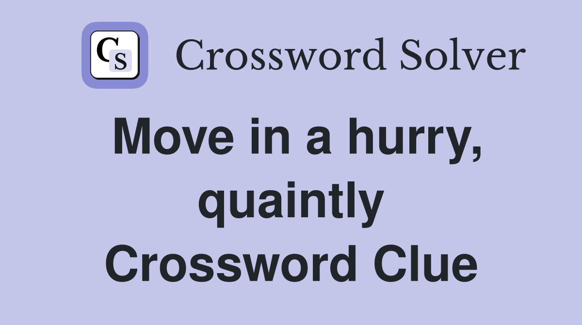 Move in a hurry, quaintly Crossword Clue