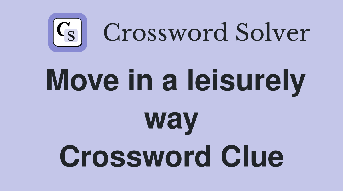 Move in a leisurely way Crossword Clue