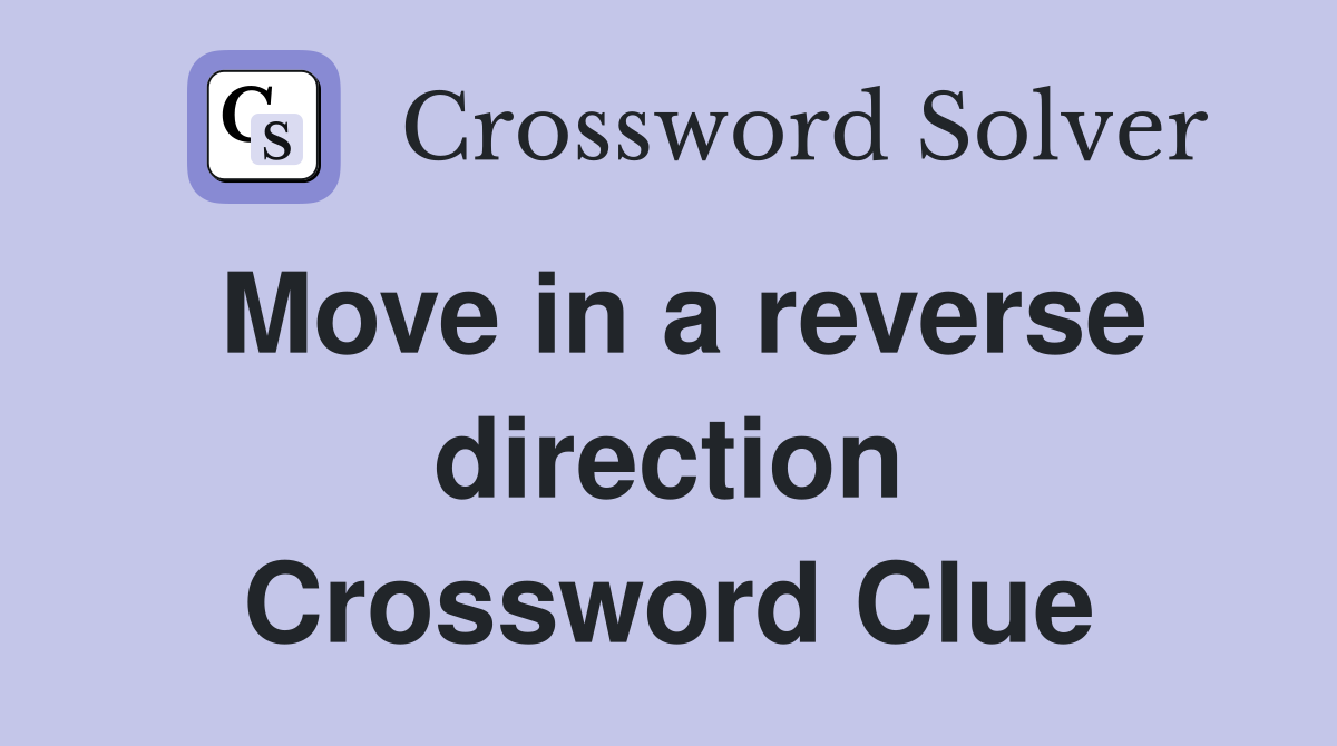 Move in a reverse direction Crossword Clue