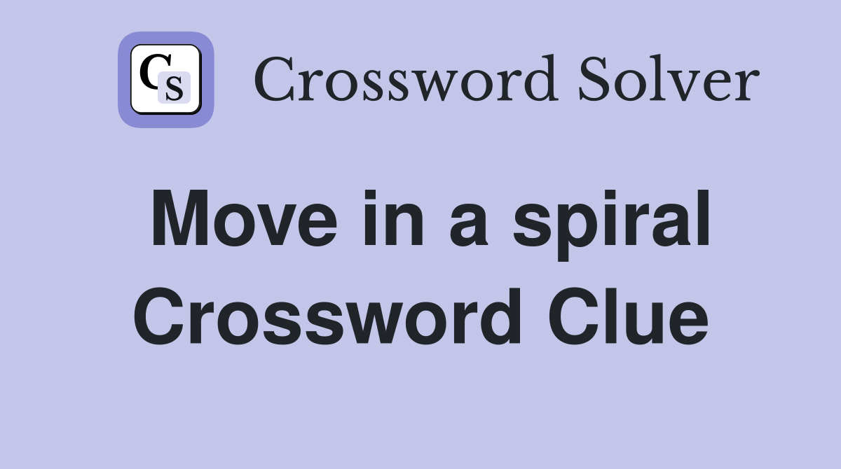 Move in a spiral Crossword Clue