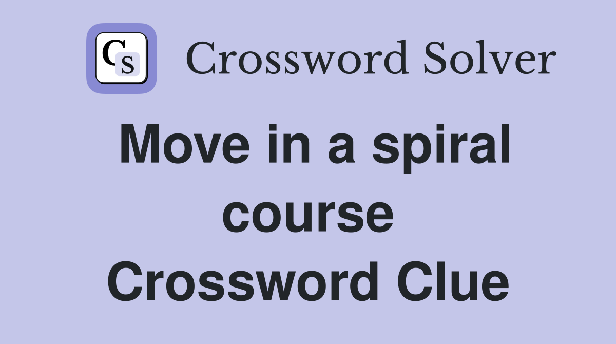 Move in a spiral course Crossword Clue