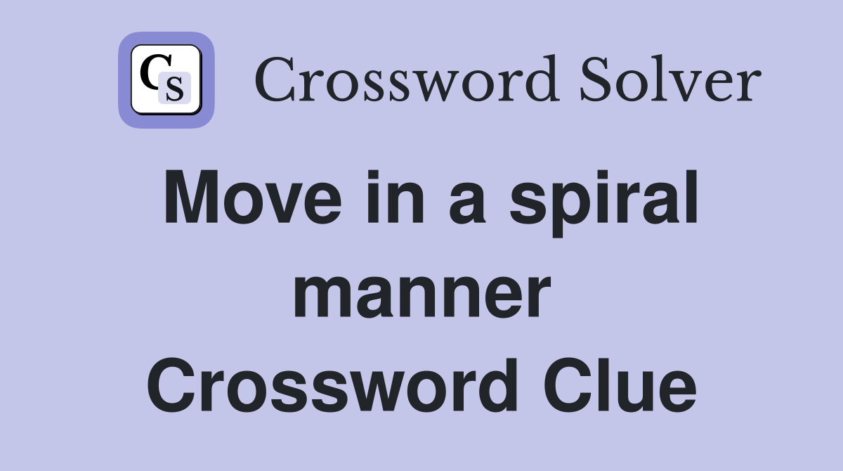 Move in a spiral manner Crossword Clue