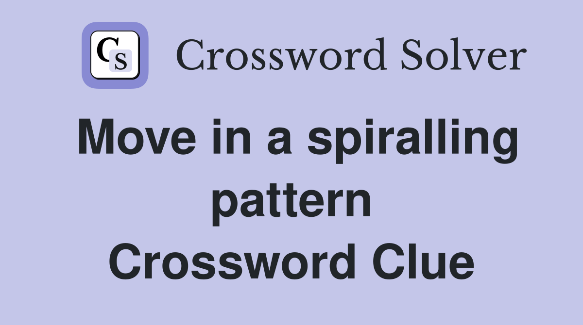 Move in a spiralling pattern Crossword Clue
